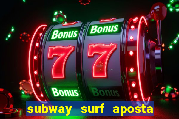 subway surf aposta 1 real